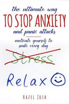 Paperback The Ultimate Way to Stop Anxiety and Panic Attacks: Motivate Yourself to Smile Every Day Book