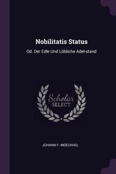 Paperback Nobilitatis Status: Od. Der Edle Und Löbliche Adel-stand Book