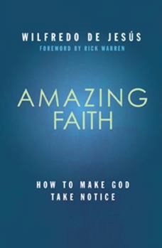 Paperback Amazing Faith: How to Make God Take Notice Book