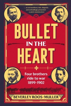BULLET IN THE HEART - Four Brothers ride to war 1899-1902