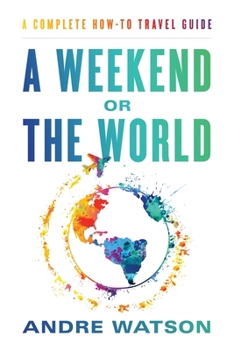 Paperback A Weekend or the World: A Complete How-To Travel Guide Book