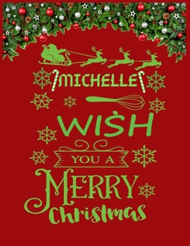 MICHELLE wish you a merry christmas: A Creative Holiday Coloring, Drawing, Word Search, Maze, Crosswords, Matching, Color by Number,Recipes and Word ... and Girls Ages 6, 7, 8, 9,10, 11 and 12 Years