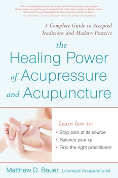Paperback The Healing Power of Acupressure and Acupuncture: A Complete Guide to Accepted Traditions and Modern Practice Book