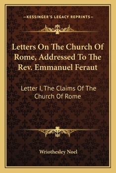 Paperback Letters On The Church Of Rome, Addressed To The Rev. Emmanuel Feraut: Letter I, The Claims Of The Church Of Rome Book