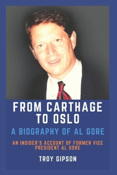 Paperback From Carthage to Oslo: A Biography of Al Gore Book