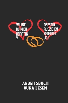 Paperback WILLST DU MICH HEIRATEN? OBERTEIL AUSZIEHEN BEDEUTET JA! - Arbeitsbuch Aura lesen: Arbeitsbuch, um die Aura von anderen Menschen zu lesen und zu bewer [German] Book