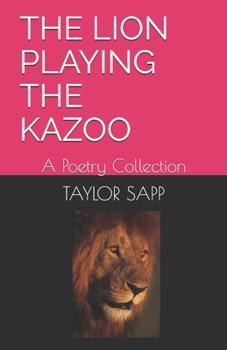 Paperback The Lion Playing the Kazoo: A Poetry Collection Book