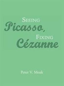 Paperback Seeing Picasso, Fixing Cézanne Book