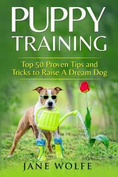 Paperback Puppy Training: Top 50 Proven Tips and Tricks to Raise A Dream Dog Book