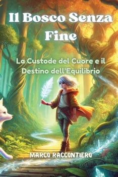 Il Bosco Senza Fine: La Custode del Cuore e il Destino dell'Equilibrio (Italian Edition)
