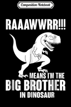 Paperback Composition Notebook: Rawr Means I'm The Big Brother In Dinosaur Sibling Journal/Notebook Blank Lined Ruled 6x9 100 Pages Book