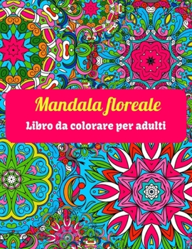 Paperback Mandala floreale Libro da colorare per adulti [Italian] Book