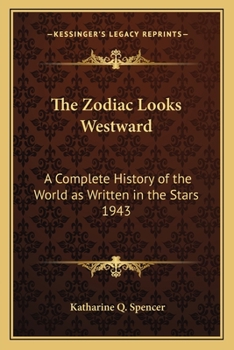 The Zodiac Looks Westward: A Complete History of the World as Written in the Stars 1943