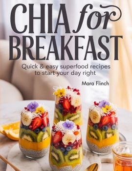 Paperback Chia for Breakfast: Quick & Easy Superfood Recipes to Start Your Day Right Book