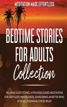 Paperback Bedtime Stories for Adults Collection Relaxing Sleep Stories, Hypnosis & Guided Meditations for Deep Sleep, Mindfulness, Overcoming Anxiety, Panic Att [Large Print] Book