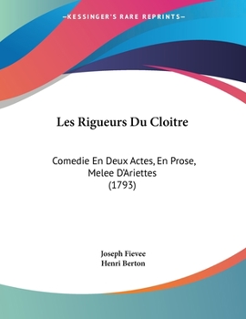 Paperback Les Rigueurs Du Cloitre: Comedie En Deux Actes, En Prose, Melee D'Ariettes (1793) Book