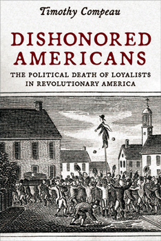 Paperback Dishonored Americans: The Political Death of Loyalists in Revolutionary America Book