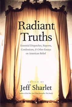 Hardcover Radiant Truths: Essential Dispatches, Reports, Confessions, and Other Essays on American Belief Book