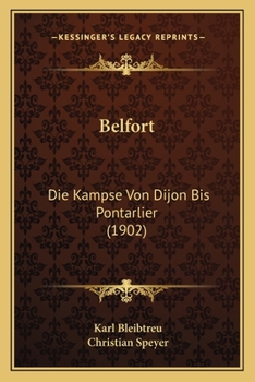 Paperback Belfort: Die Kampse Von Dijon Bis Pontarlier (1902) [German] Book