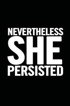 Paperback Nevertheless She Persisted: College Ruled 6 X 9 Feminist Notebook, Feminism Journal, 100 Pages, Perfect to Write Down Your Lists, Journaling Book