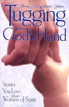 Paperback Tugging on God's Hand: Stories You Love from Women of Spirit Book