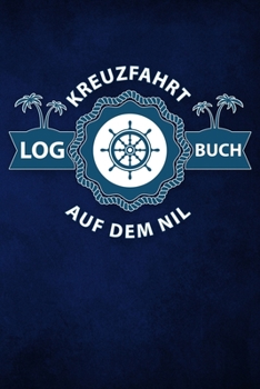 Kreuzfahrt Logbuch Nil: Tagebuch für eine Nil Kreuzfahrt. Reisetagebuch für 60 Reisetage auf dem Schiff für Urlaub Reiseerinnerungen der schönsten ... oder Zubehör für ein Kreuz (German Edition)