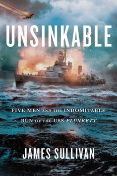 Hardcover Unsinkable: Five Men and the Indomitable Run of the USS Plunkett Book