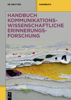 Handbuch Kommunikationswissenschaftliche Erinnerungsforschung: Grundlagen - Arbeitsfelder - Perspektiven