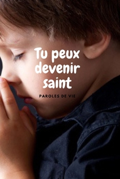 Tu peux devenir saint: Paroles de vie