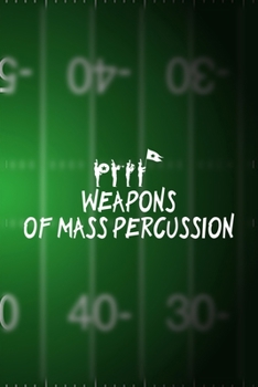 Weapons Of Mass Percussion: All Purpose 6x9 Blank Lined Notebook Journal Way Better Than A Card Trendy Unique Gift Green Halftime Marching Band