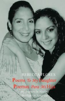 Paperback Poems To My Daughter - Poemas para Mi Hija: My Journey In Healing - Mi Viaje De Sanación Book