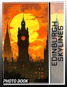 Edinburgh Skylines Photo Book: Stunning Views Of Edinburgh's Iconic Architecture Captured In 40 Amazing Images