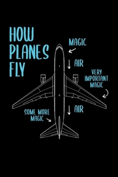 Paperback How Planes Fly Magic Air Very Important Magic Some More Magic Air: Airplane Notebook, Funny Pilot Notebook, Aviation School, Planes Engineering Lover, Book