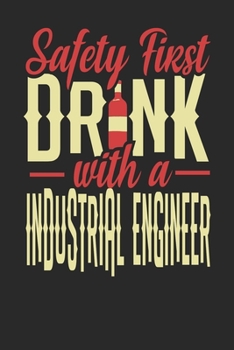 Safety First Drink With A Industrial Engineer: Industrial Engineer Notebook | Industrial Engineer Journal | 110 DOT GRID Paper Pages | 6 x 9 | Handlettering | Logbook