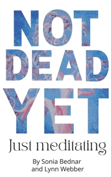 Paperback Not Dead Yet...Just Meditating: The evolution of a soul under a green roof Book