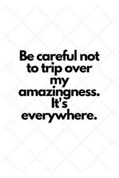 Paperback Be careful not to trip over my amazingness. It's everywhere.: Lined Notebook Book