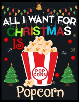 All I Want For Christmas is Popcorn: A No-Stress, Ruled Journal for Adult (Christmas Journal for Teen Girls and Moms,DAD Diary for Tween Girls)