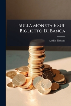 Paperback Sulla Moneta E Sul Biglietto Di Banca: Considerazioni Generali Ed In Rapporto All'italia... [Italian] Book