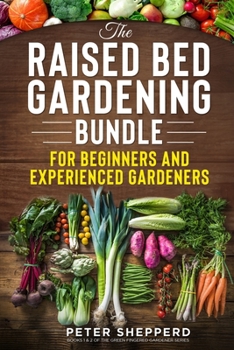 Paperback Raised Bed Gardening Bundle for Beginners and Experienced Gardeners: The ultimate guide to produce organic vegetables with tips and ideas to increase Book