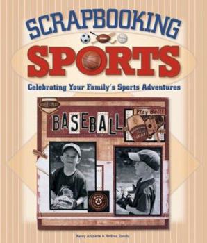 Paperback Scrapbooking Sports: Celebrating Your Family's Sports Adventures Book
