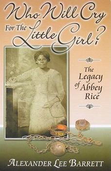 Paperback Who Will Cry for the Little Girl? The Legacy of Abbey Rice Book