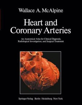 Hardcover Heart and Coronary Arteries: An Anatomical Atlas for Clinical Diagnosis, Radiological Investigation, and Surgical Treatment Book