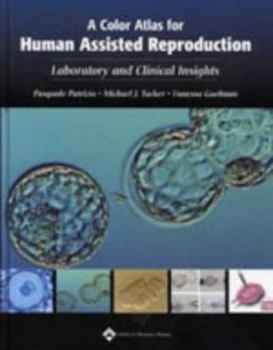 Hardcover A Color Atlas for Human Assisted Reproduction: Laboratory and Clinical Insights Book