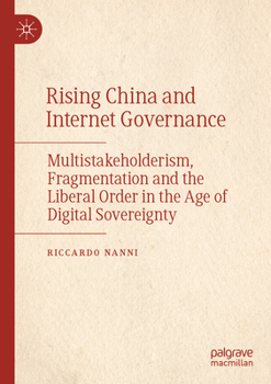 Rising China and Internet Governance : Multistakeholderism, Fragmentation and the Liberal Order in the Age of Digital Sovereignty
