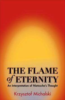 Hardcover The Flame of Eternity: An Interpretation of Nietzsche's Thought Book