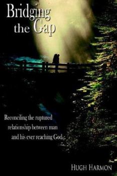Paperback Bridging the Gap: Reconciling the ruptured relationship between man and his ever reaching God. Book