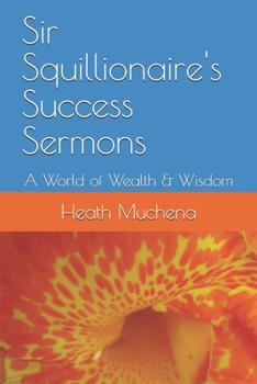 Paperback Sir Squillionaire's Success Sermons: A World of Wealth & Wisdom Book