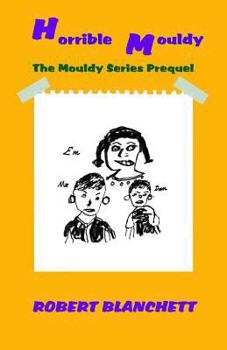 Paperback Horrible Mouldy: The Prequel to the Mouldy Series Book