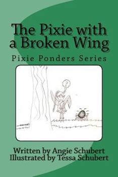 Paperback The Pixie with a Broken Wing: Pixie Ponders Series Book