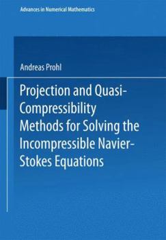 Paperback Projection and Quasi-Compressibility Methods for Solving the Incompressible Navier-Stokes Equations Book